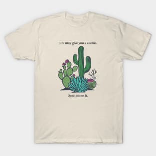 Life May Give You a Cactus Don't Sit on It Funny Inspirational Gift T-Shirt